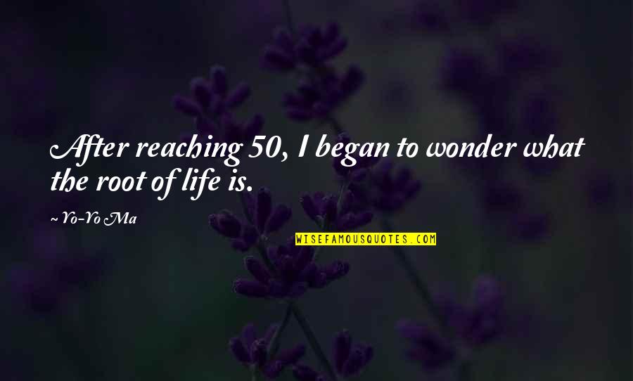 Yo Yo Quotes By Yo-Yo Ma: After reaching 50, I began to wonder what