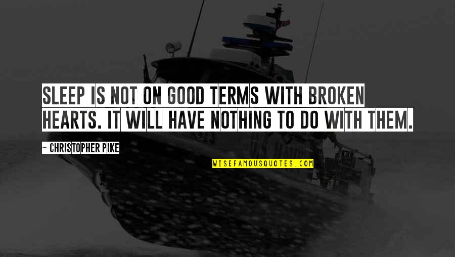Yoandi Emilio Quotes By Christopher Pike: Sleep is not on good terms with broken Yoandi Emilio Quotes By Christopher Pike: Sleep is not on good terms with broken