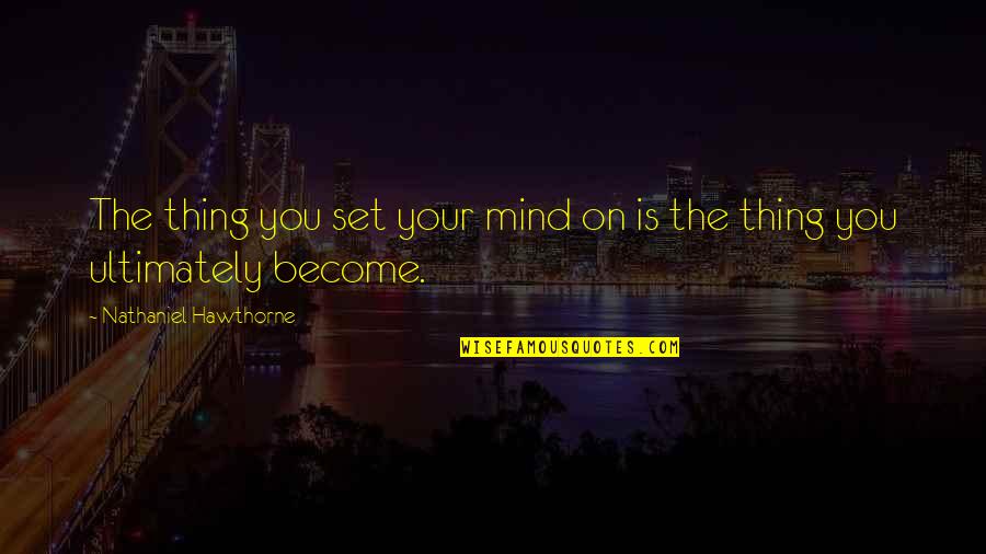 Yoandi Games Quotes By Nathaniel Hawthorne: The thing you set your mind on is Yoandi Games Quotes By Nathaniel Hawthorne: The thing you set your mind on is