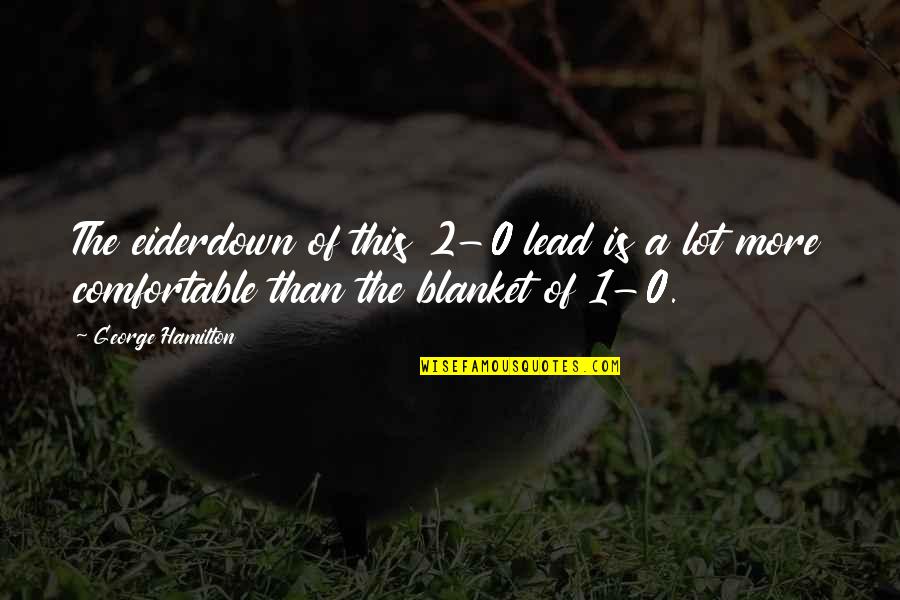 Yoasobi Quotes By George Hamilton: The eiderdown of this 2-0 lead is a