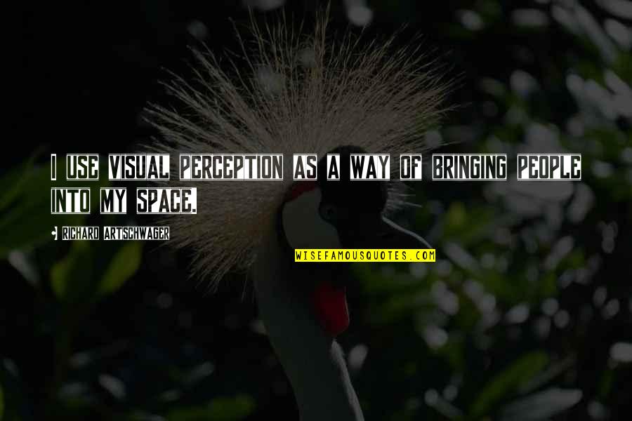 Yoasobi Quotes By Richard Artschwager: I use visual perception as a way of Yoasobi Quotes By Richard Artschwager: I use visual perception as a way of