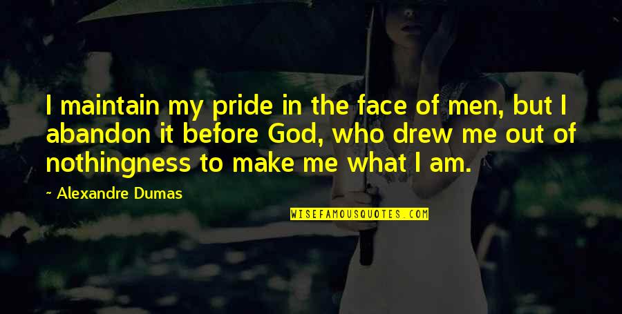 Yobamos Quotes By Alexandre Dumas: I maintain my pride in the face of