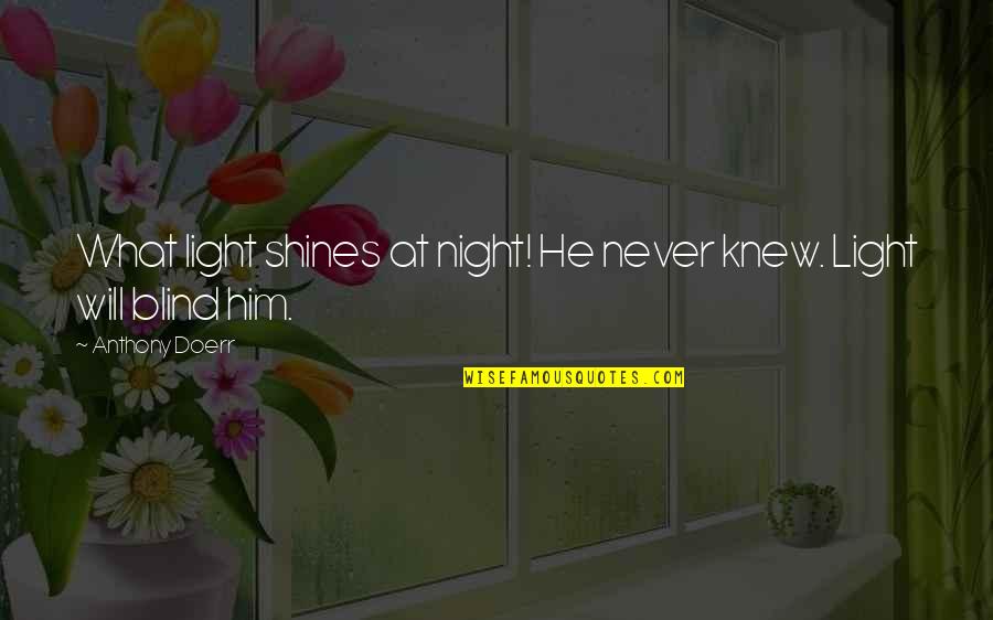 Yocam Vape Quotes By Anthony Doerr: What light shines at night! He never knew.