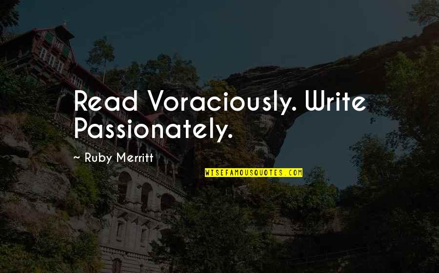Yoceline Rivas Quotes By Ruby Merritt: Read Voraciously. Write Passionately.