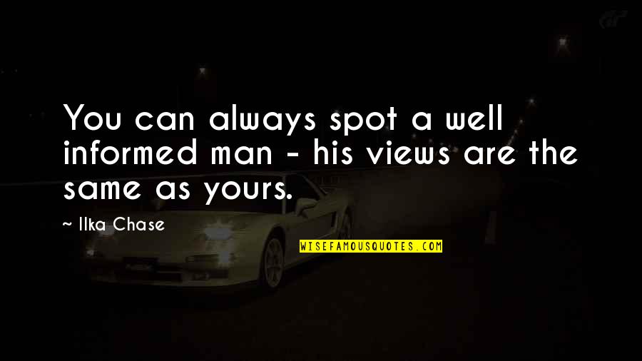 Yochai Sarusi Quotes By Ilka Chase: You can always spot a well informed man