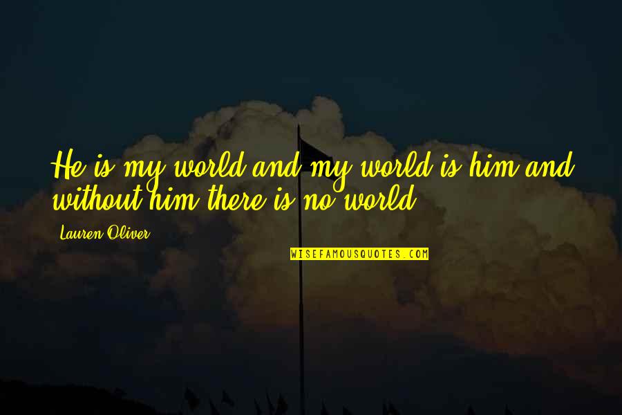 Yochanan Ben Zakkai Quotes By Lauren Oliver: He is my world and my world is