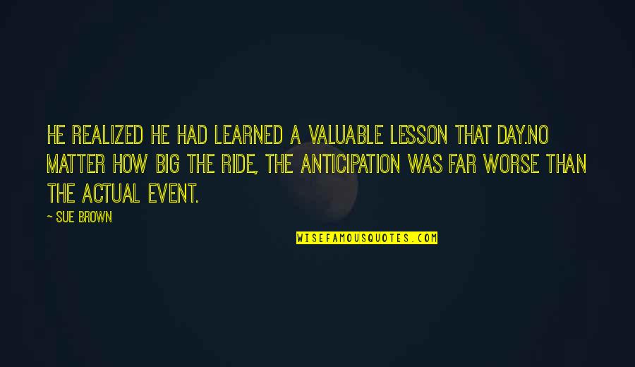 Yochanan Ben Zakkai Quotes By Sue Brown: he realized he had learned a valuable lesson Yochanan Ben Zakkai Quotes By Sue Brown: he realized he had learned a valuable lesson