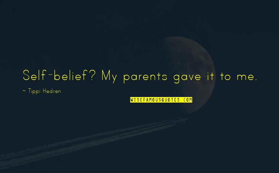 Yochanan Ben Zakkai Quotes By Tippi Hedren: Self-belief? My parents gave it to me. Yochanan Ben Zakkai Quotes By Tippi Hedren: Self-belief? My parents gave it to me.