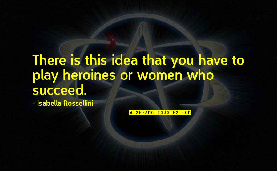 Yocheved Quotes By Isabella Rossellini: There is this idea that you have to