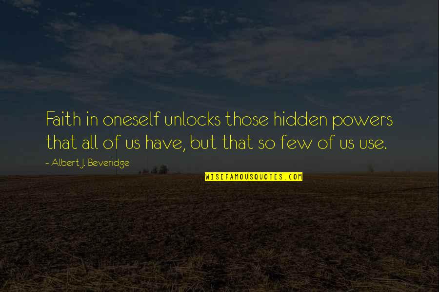 Yochicago Quotes By Albert J. Beveridge: Faith in oneself unlocks those hidden powers that