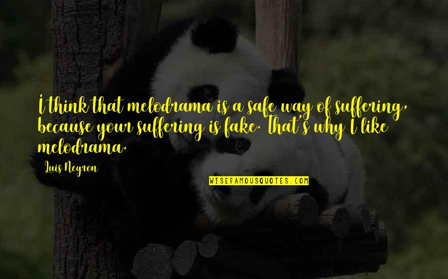 Yochim Quotes By Luis Negron: I think that melodrama is a safe way