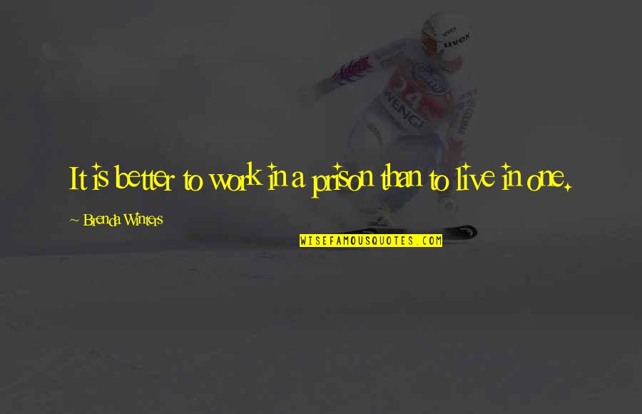 Yockanookany Quotes By Brenda Winters: It is better to work in a prison Yockanookany Quotes By Brenda Winters: It is better to work in a prison