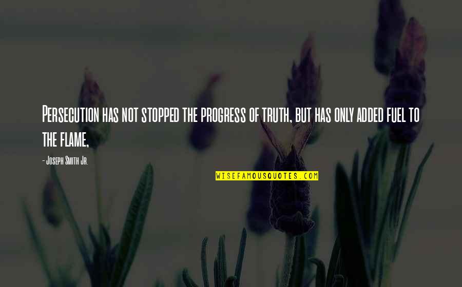 Yoda Backward Quotes By Joseph Smith Jr.: Persecution has not stopped the progress of truth,