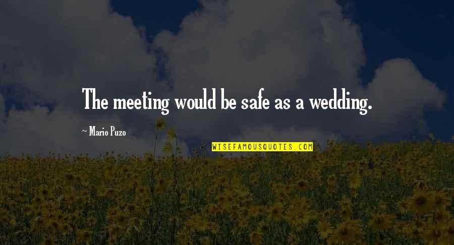 Yoda Backward Quotes By Mario Puzo: The meeting would be safe as a wedding.