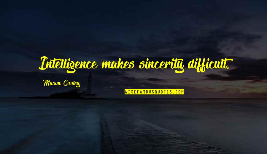 Yoda Backward Quotes By Mason Cooley: Intelligence makes sincerity difficult.