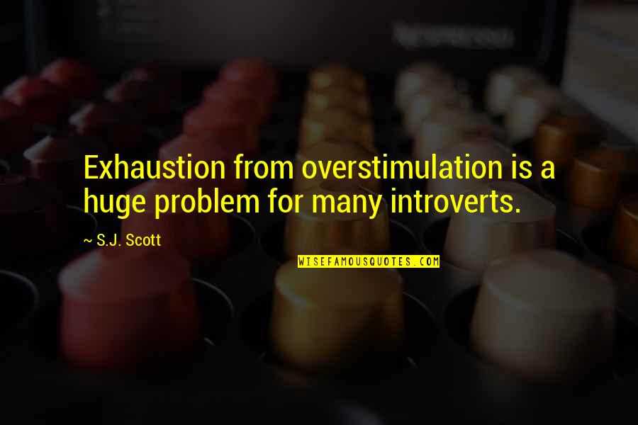 Yoda Backward Quotes By S.J. Scott: Exhaustion from overstimulation is a huge problem for