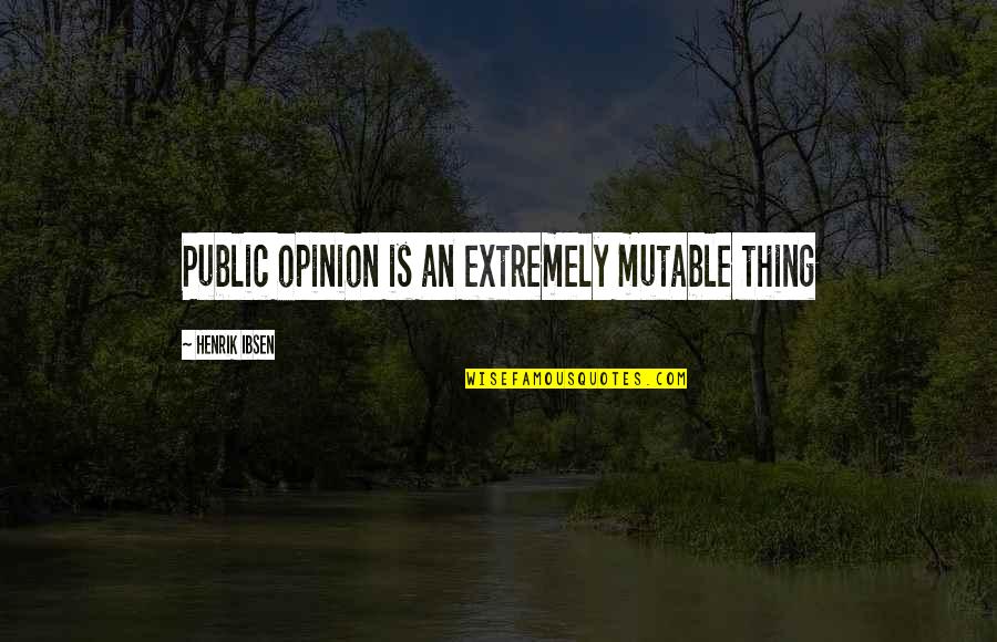 Yoda Death Quotes By Henrik Ibsen: Public opinion is an extremely mutable thing