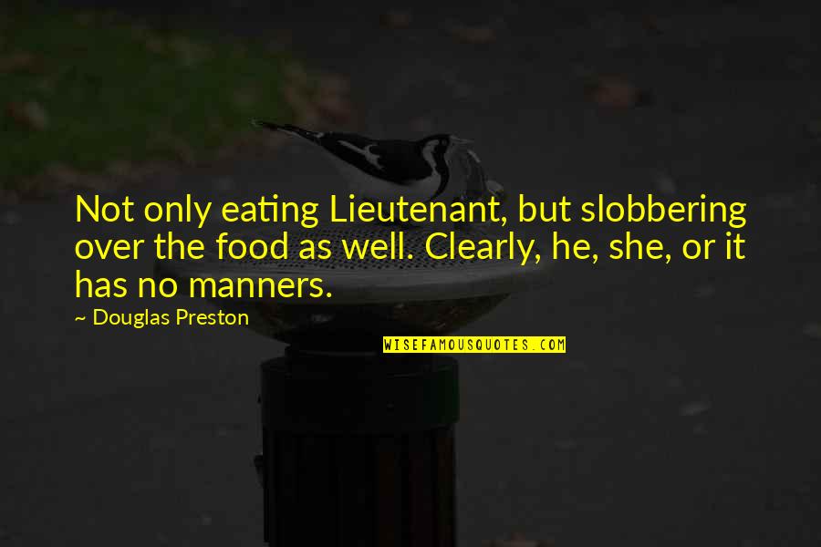 Yoda Force Strong Quotes By Douglas Preston: Not only eating Lieutenant, but slobbering over the Yoda Force Strong Quotes By Douglas Preston: Not only eating Lieutenant, but slobbering over the
