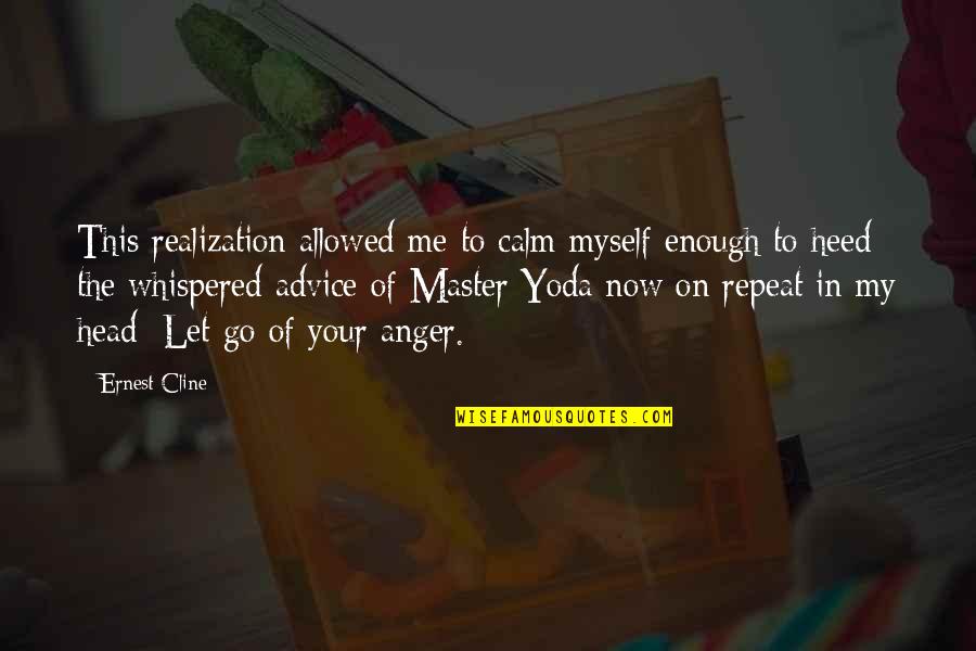 Yoda Master Quotes By Ernest Cline: This realization allowed me to calm myself enough Yoda Master Quotes By Ernest Cline: This realization allowed me to calm myself enough