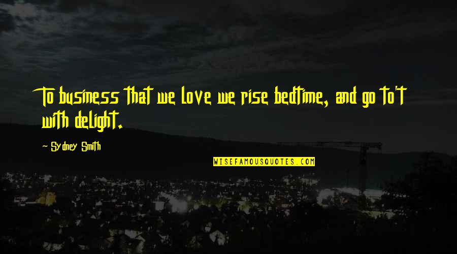 Yoda Master Quotes By Sydney Smith: To business that we love we rise bedtime,