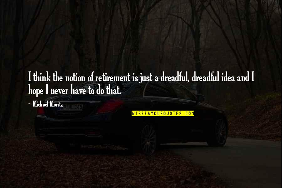 Yoda There Is No Try Quote Quotes By Michael Moritz: I think the notion of retirement is just Yoda There Is No Try Quote Quotes By Michael Moritz: I think the notion of retirement is just