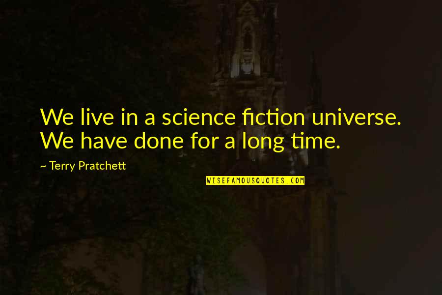 Yoda Work Quotes By Terry Pratchett: We live in a science fiction universe. We Yoda Work Quotes By Terry Pratchett: We live in a science fiction universe. We