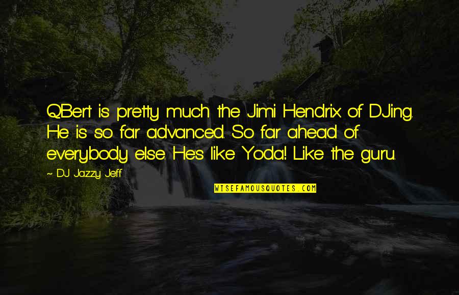 Yoda's Quotes By DJ Jazzy Jeff: QBert is pretty much the Jimi Hendrix of