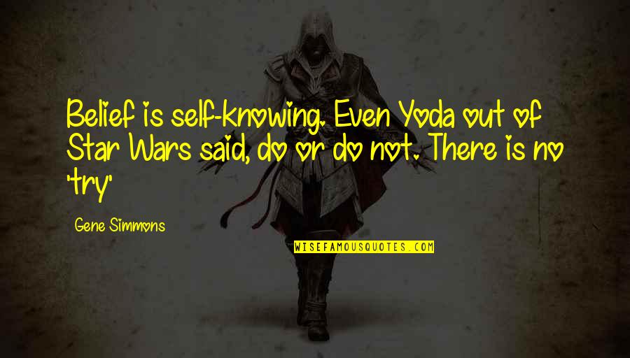 Yoda's Quotes By Gene Simmons: Belief is self-knowing. Even Yoda out of Star