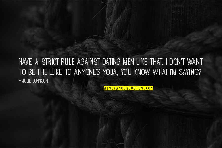 Yoda's Quotes By Julie Johnson: have a strict rule against dating men like