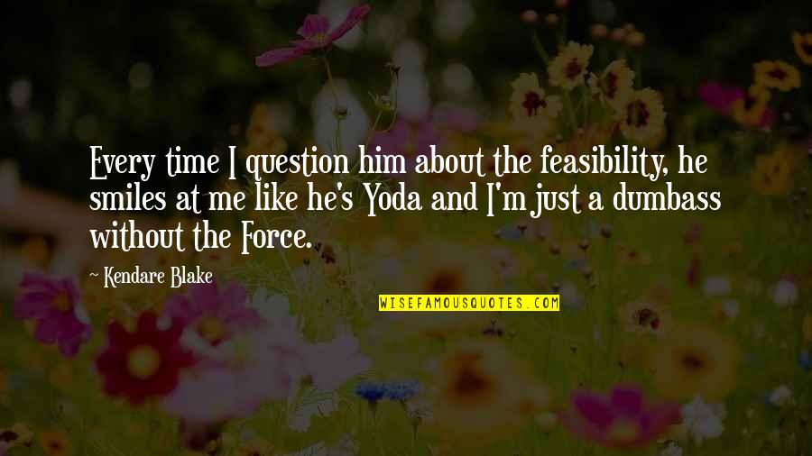 Yoda's Quotes By Kendare Blake: Every time I question him about the feasibility,