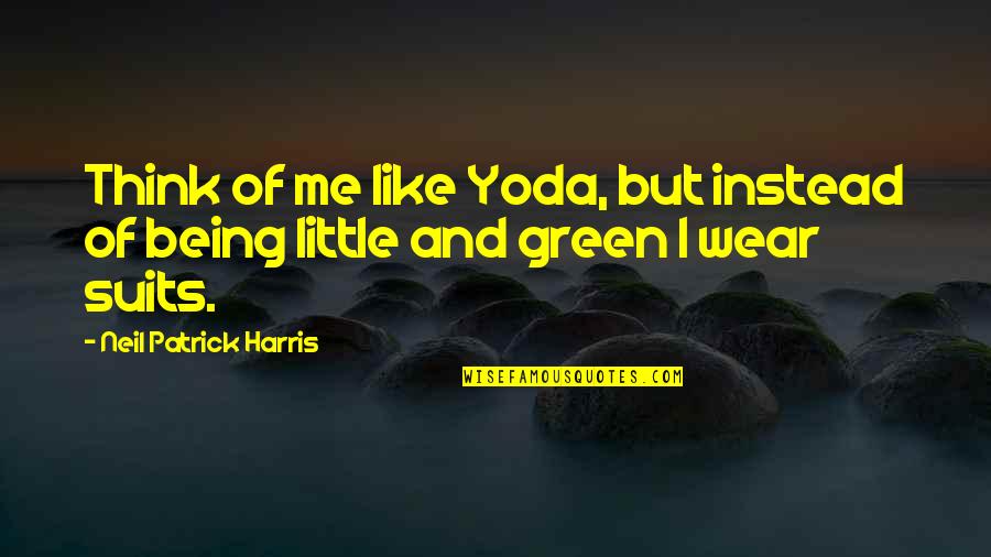 Yoda's Quotes By Neil Patrick Harris: Think of me like Yoda, but instead of