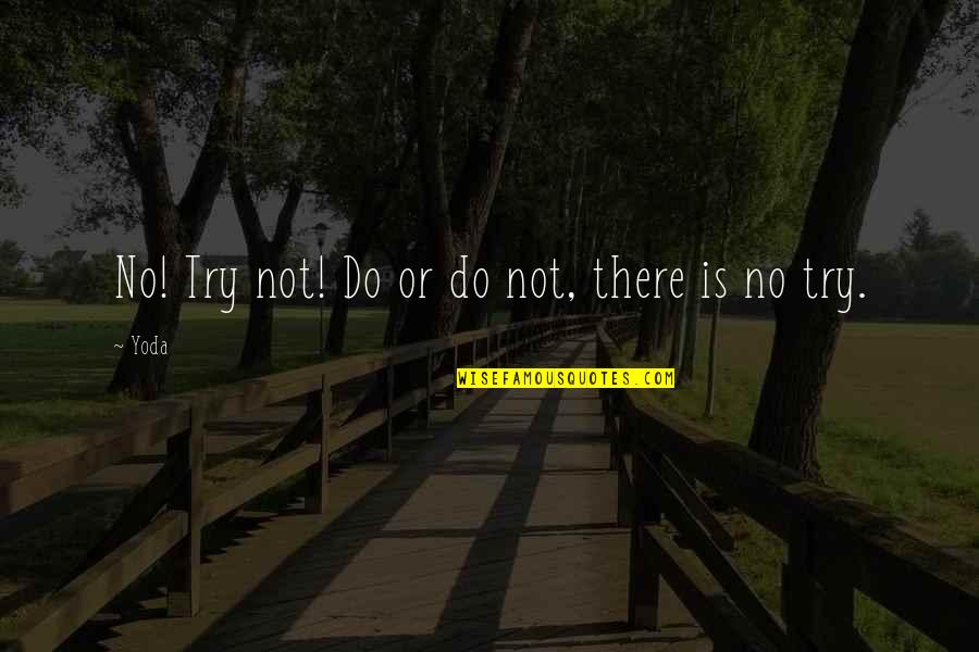 Yoda's Quotes By Yoda: No! Try not! Do or do not, there