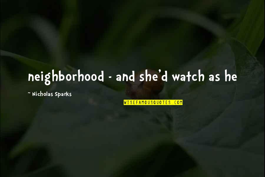Yodellers From 1930s Quotes By Nicholas Sparks: neighborhood - and she'd watch as he Yodellers From 1930s Quotes By Nicholas Sparks: neighborhood - and she'd watch as he