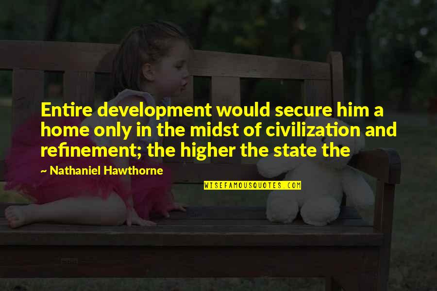 Yoder Body Politics Quotes By Nathaniel Hawthorne: Entire development would secure him a home only