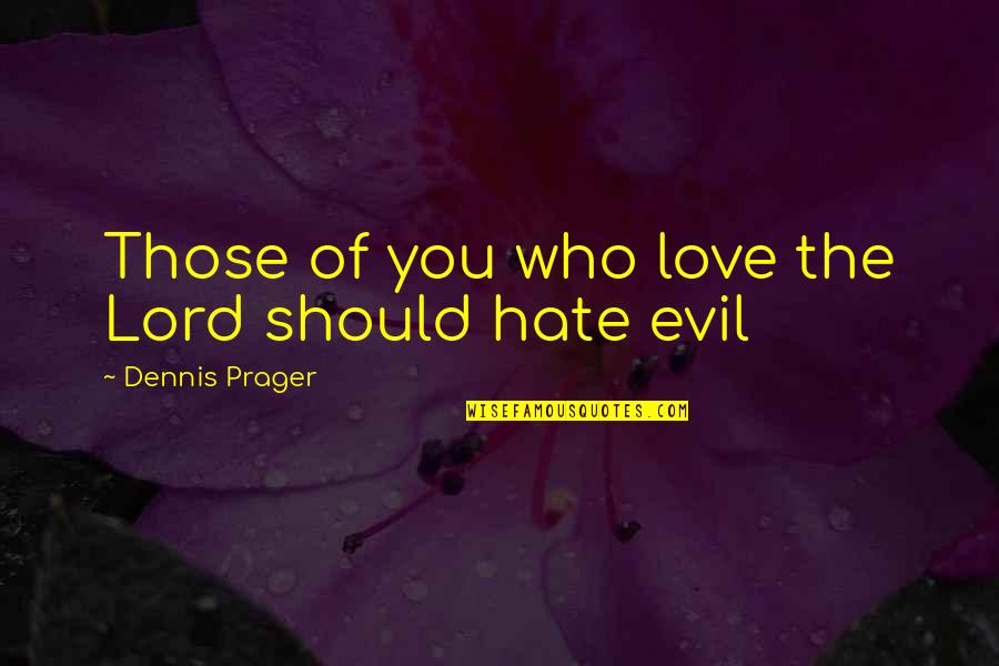 Yodiz Quotes By Dennis Prager: Those of you who love the Lord should Yodiz Quotes By Dennis Prager: Those of you who love the Lord should