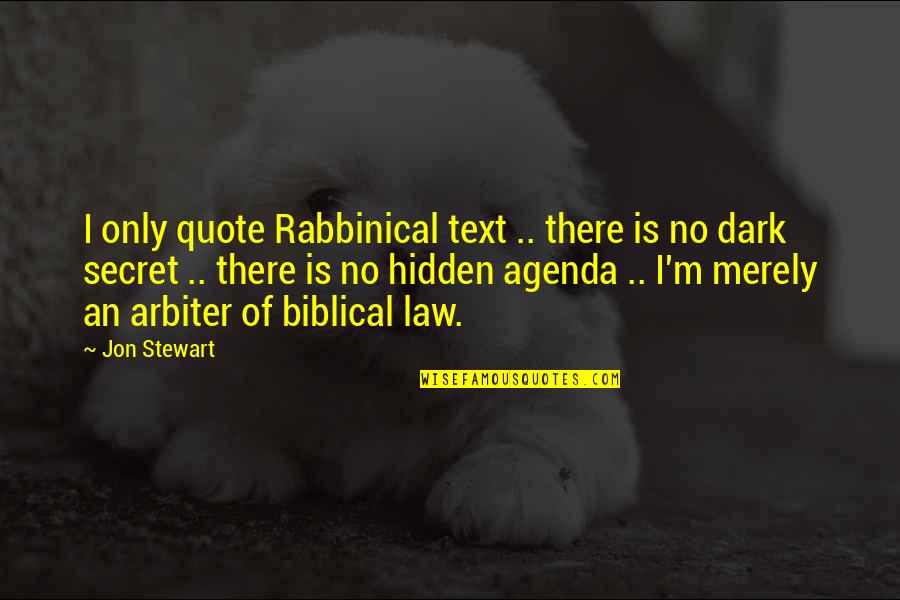 Yodo Blanco Quotes By Jon Stewart: I only quote Rabbinical text .. there is Yodo Blanco Quotes By Jon Stewart: I only quote Rabbinical text .. there is