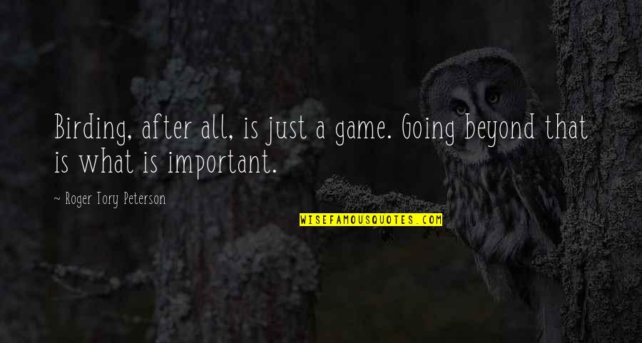 Yodok Quotes By Roger Tory Peterson: Birding, after all, is just a game. Going