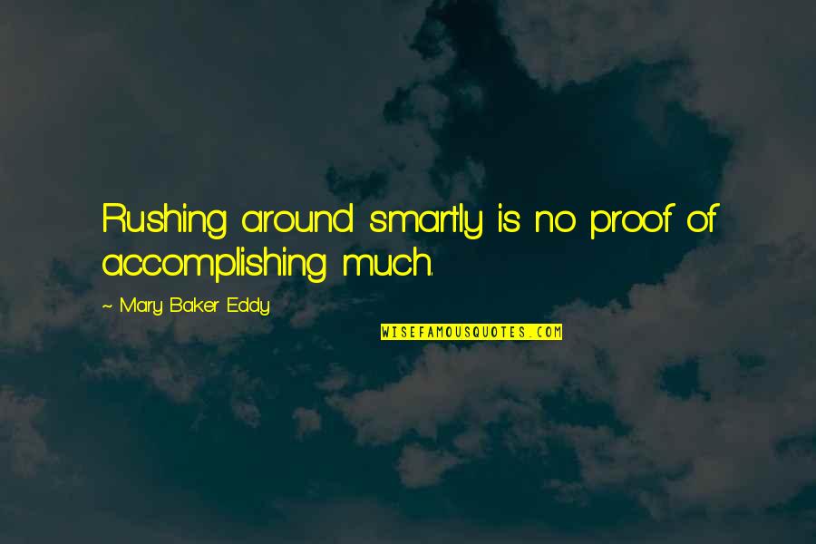 Yodomo Quotes By Mary Baker Eddy: Rushing around smartly is no proof of accomplishing Yodomo Quotes By Mary Baker Eddy: Rushing around smartly is no proof of accomplishing