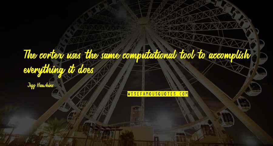 Yoel Goldenberg Quotes By Jeff Hawkins: The cortex uses the same computational tool to
