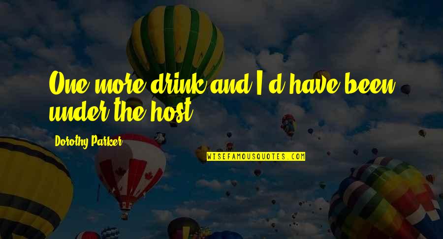 Yoel Quotes By Dorothy Parker: One more drink and I'd have been under Yoel Quotes By Dorothy Parker: One more drink and I'd have been under
