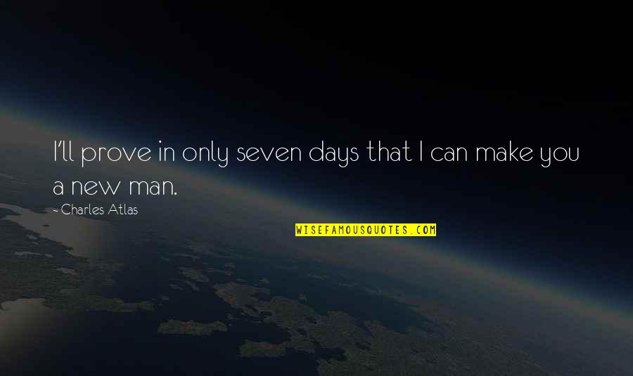 Yoeli Dikman Quotes By Charles Atlas: I'll prove in only seven days that I Yoeli Dikman Quotes By Charles Atlas: I'll prove in only seven days that I