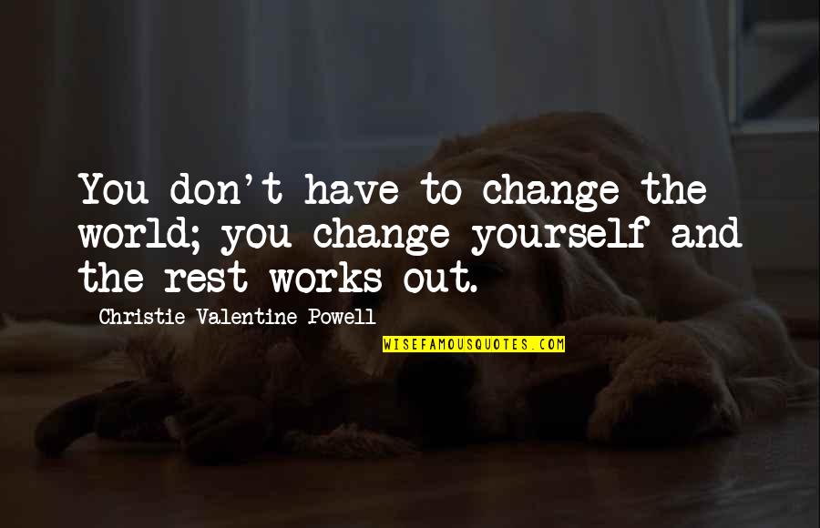 Yoeli Dikman Quotes By Christie Valentine Powell: You don't have to change the world; you Yoeli Dikman Quotes By Christie Valentine Powell: You don't have to change the world; you