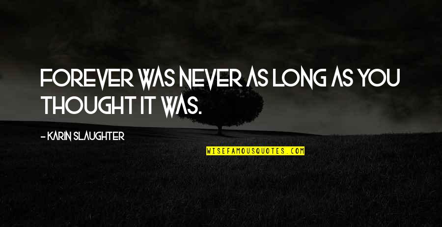 Yoeli Dikman Quotes By Karin Slaughter: Forever was never as long as you thought Yoeli Dikman Quotes By Karin Slaughter: Forever was never as long as you thought