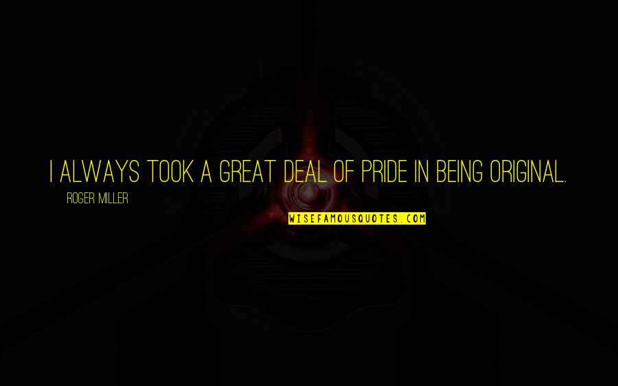 Yoffet Quotes By Roger Miller: I always took a great deal of pride Yoffet Quotes By Roger Miller: I always took a great deal of pride