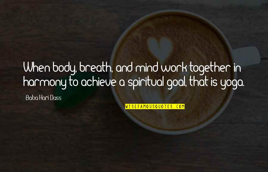 Yoga And Breath Quotes By Baba Hari Dass: When body, breath, and mind work together in