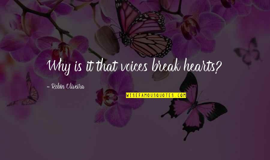 Yoga And Breath Quotes By Robin Oliveira: Why is it that voices break hearts?