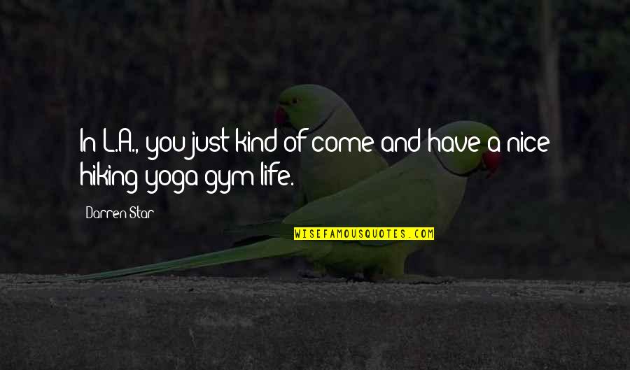 Yoga And Life Quotes By Darren Star: In L.A., you just kind of come and