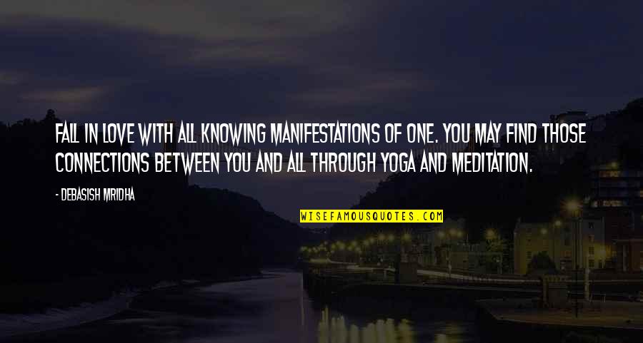 Yoga And Meditation Quotes By Debasish Mridha: Fall in love with all knowing manifestations of