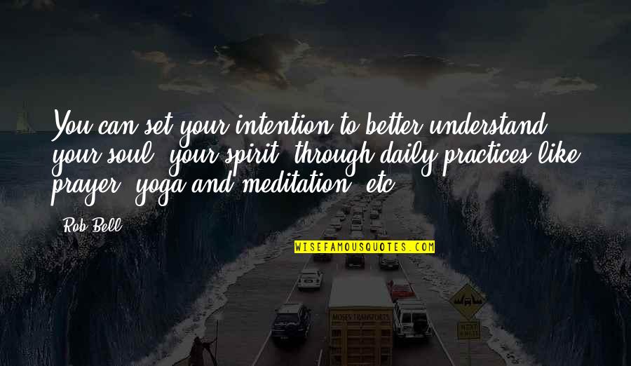 Yoga And Meditation Quotes By Rob Bell: You can set your intention to better understand