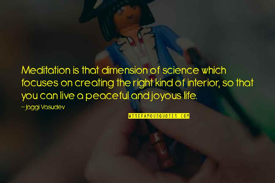 Yoga As Science Quotes By Jaggi Vasudev: Meditation is that dimension of science which focuses Yoga As Science Quotes By Jaggi Vasudev: Meditation is that dimension of science which focuses